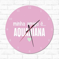 Relógio Decorativo Minha Amiga é Aquariana
